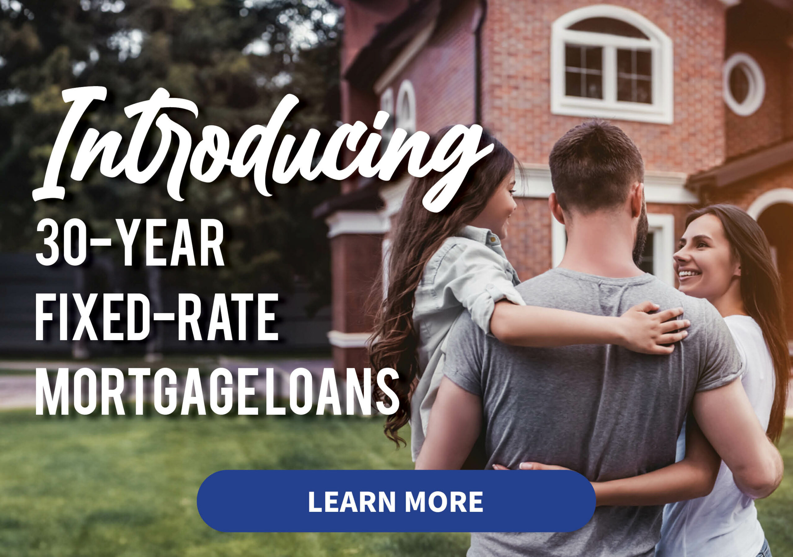 Image shows a happy family infront of their new home. Text reads "introducting 30 year fixed rate mortgage loans"