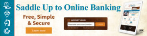 Saddle up to online banking. It's free, simple and secure. Click here to learn more.