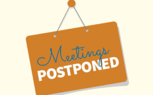 Meetings Postponed