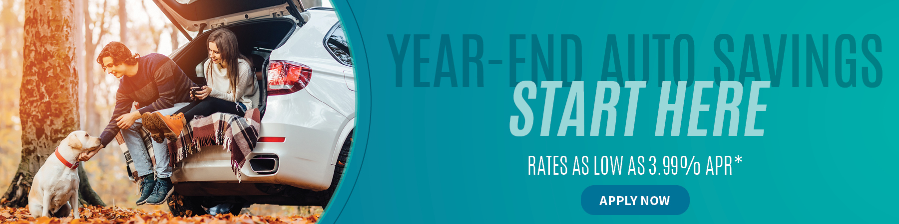 Yearn-end auto savings start here. Rates as low as 3.99% APR*. Apply now. 