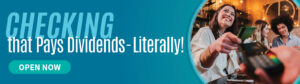 Banner that reads, "checking that pays dividends, litterally!"